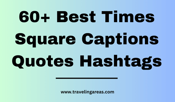 60+ Best Times Square Captions Quotes Hashtags For Instagram